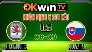 Nhận định & soi kèo Luxembourg vs Slovakia (08/09/2025) – Vòng Loại World Cup 2026