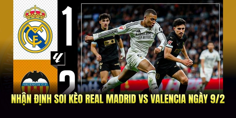 Nhận Định Soi Kèo Real Madrid vs Valencia Ngày 9/2