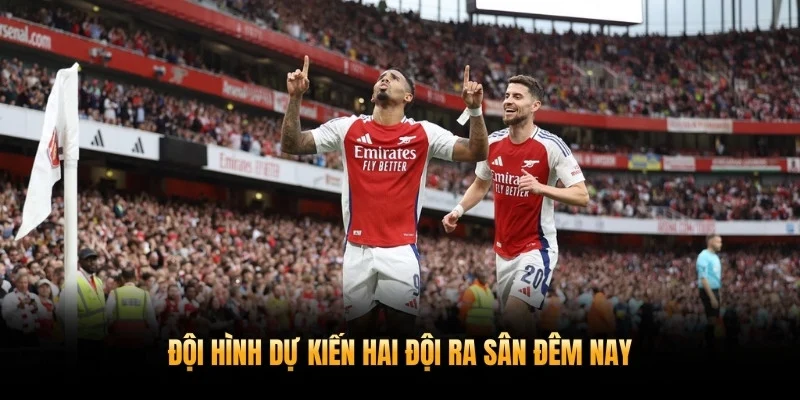 Đội hình dự kiến hai đội ra sân đêm nay