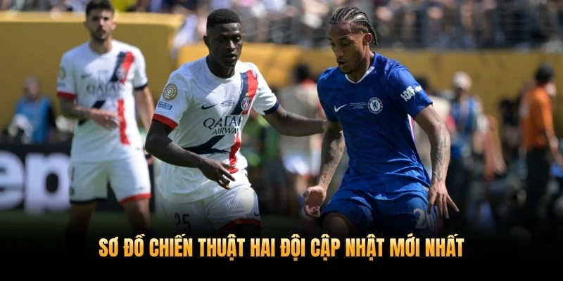 Sơ đồ chiến thuật hai đội cập nhật mới nhất